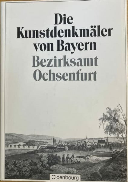 Bayerisches Landesamt für Denkmalpflege, Bayerisches Landesamt für Denkmalpflege Bezirksamt Ochsenfurt: Unveränderter Nachdruck der Ausgabe von 1911 (Die Kunstdenkmäler von Bayern)