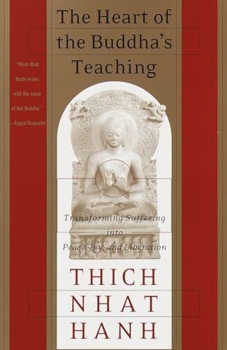 Hanh, Thich Nhat The Heart of the Buddha's Teaching: Transforming Suffering into Peace, Joy, and Liberation