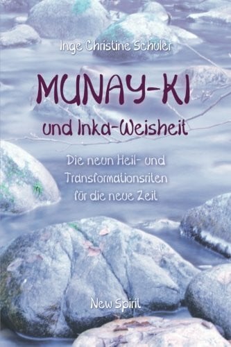 Schuler, Inge Christine Munay-Ki und Inka-Weisheit: Die neun Heil- und Transformationsriten für die neue Zeit