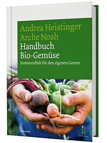 Andrea Heistinger/Arche Noah Handbuch Bio-Gemüse. Sortenvielfalt für den eigenen Garten