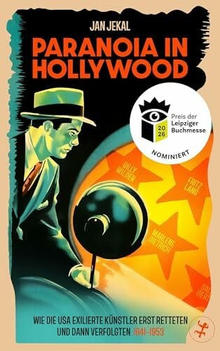Jekal, Jan Paranoia in Hollywood – Nominiert für den Preis der Leipziger Buchmesse 2026: Wie die USA exilierte Künstler erst retteten und dann verfolgten 1941–1953