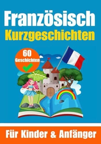 de Haan, Auke 60 Kurzgeschichten auf Französisch | Ein zweisprachiges Buch auf Deutsch und Französisch | Ein Buch zum Erlernen der Französischen Sprache für Kinder ... | Zweisprachige Geschichten für junge Köpfe