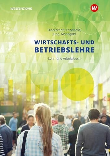 Friedrichs, Karl Wirtschafts- und Betriebslehre für gewerbliche, landwirtschaftliche, hauswirtschaftliche und sozialp: Lehr- und Arbeitsbuch: für gewerbliche, ... und sozialpflegerische Berufsschulen)