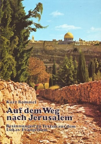 Rommel, Kurt Auf dem Weg nach Jerusalem. Besinnungen zu Texten aus dem Lukas- Evangelium