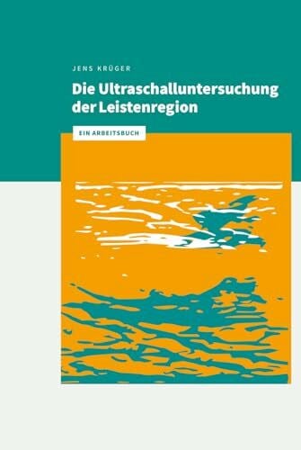 Krüger, Jens Die Ultraschalluntersuchung der Leistenregion: Ein Arbeitsbuch