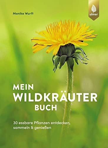 Wurft, Monika Mein Wildkräuterbuch: 30 essbare Pflanzen entdecken, sammeln und genießen