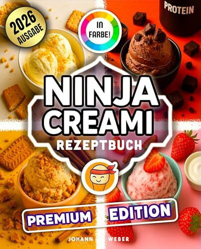 Weber, Johann Das Ninja Creami Rezeptbuch: Komplett in Farbe! Über 200 Eisrezepte – cremig, fruchtig, frech und unwiderstehlich