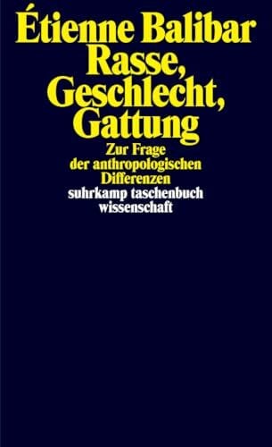 Pries, Christine Rasse, Geschlecht, Gattung: Zur Frage der anthropologischen Differenzen | Bahnbrechende Studien des großen Philosophen zu Rassismus und Anthropologie (suhrkamp taschenbuch wissenschaft)