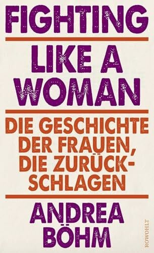 Böhm, Andrea Fighting Like a Woman: Die Geschichte der Frauen, die zurückschlagen