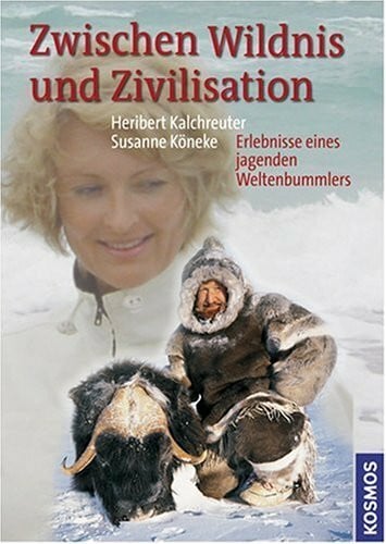 Koeneke, Susanne Zwischen Wildnis und Zivilisation: Erlebnisse eines jagenden Weltenbummlers