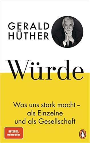 Hüther, Gerald Würde: Was uns stark macht - als Einzelne und als Gesellschaft