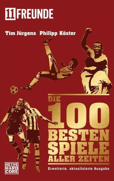 11 Freunde Verlags GmbH & Co. KG Die 100 besten Spiele aller Zeiten: Erweiterte, aktualisierte Ausgabe