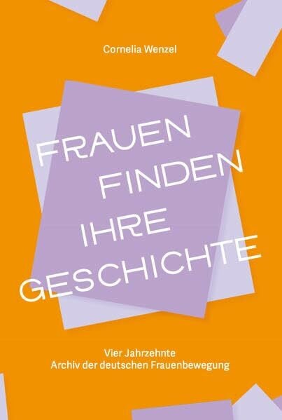 Archiv der deutschen Frauenbewegung (AddF) Frauen finden ihre Geschichte: Vier Jahrzehnte Archiv der deutschen Frauenbewegung (Schriftenreihe des Archivs der deutschen Frauenbewegung)