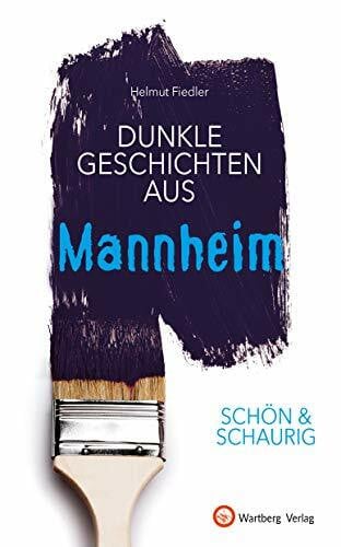 Helmut Fiedler SCHÖN & SCHAURIG - Dunkle Geschichten aus Mannheim (Geschichten und Anekdoten)