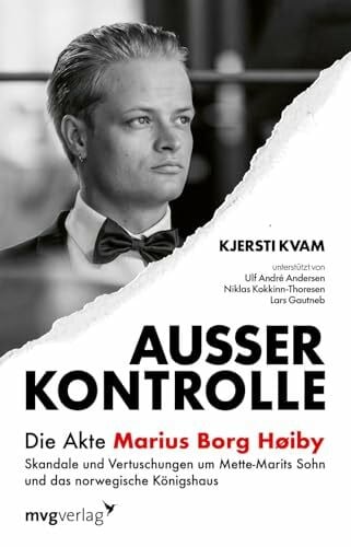 Kokkinn-Thoresen, Niklas Außer Kontrolle: Die Akte Marius Borg Høiby: Skandale und Vertuschungen um Mette-Marits Sohn und das norwegische Königshaus | Der tiefe Fall von Kronprinz Haakons Stiefsohn