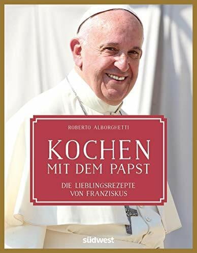 Alborghetti, Roberto Kochen mit dem Papst: Die Lieblingsrezepte von Franziskus