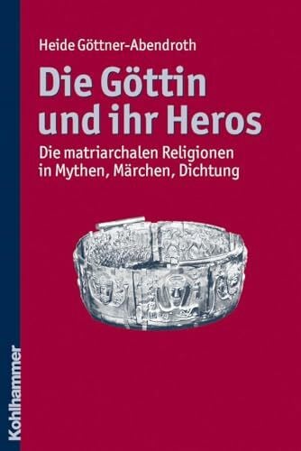 Derungs, Kurt Die Göttin und ihr Heros: Die matriarchalen Religionen in Mythen, Märchen, Dichtung
