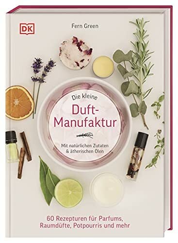 Krabbe, Wiebke Die kleine Duft-Manufaktur: Mit natürlichen Zutaten & ätherischen Ölen. 60 Rezepturen für Parfums, Raumdüfte, Potpourris und mehr