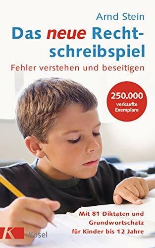 Arnd Stein Das neue Rechtschreibspiel: Fehler verstehen und beseitigen - Mit 81 Diktaten und Grundwortschatz für Kinder bis 12 Jahre