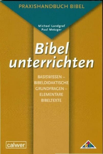 Metzger, Paul Bibel unterrichten Basiswissen: Bibeldidaktische Grundfragen – Elementare Bibeltexte: Praxishandbuch Bibel