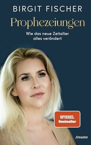 Fischer, Birgit Prophezeiungen: Wie das Neue Zeitalter alles verändert - SPIEGEL-Bestseller