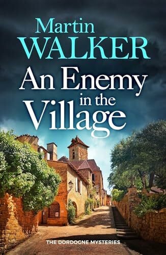 Walker, Martin An Enemy in the Village (The Dordogne Mysteries)