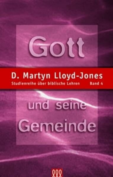 Lloyd-Jones, D Martyn Gott und seine Gemeinde: Studienreihe über biblische Lehren