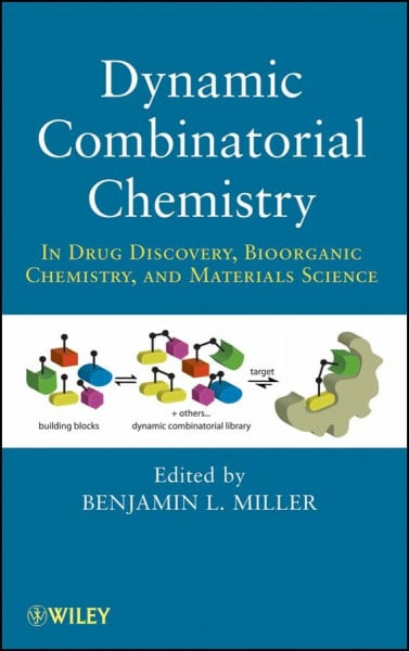 Miller, Benjamin L. Dynamic Combinatorial Chemistry: In Drug Discovery, Bioorganic Chemistry, and Materials Science