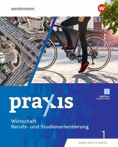 Reinhardt, Anja Praxis WBS - Differenzierende Ausgabe 2024 für Baden-Württemberg: Wirtschaft/Berufs- und Studienorientierung Schulbuch 1 (7./8. Schuljahr): Wirtschaft/Berufs- und Studienorientierung - Ausgabe 2024