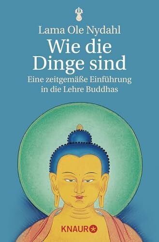 Nydahl, Lama Ole Wie die Dinge sind: Eine zeitgemäße Einführung in die Lehre Buddhas