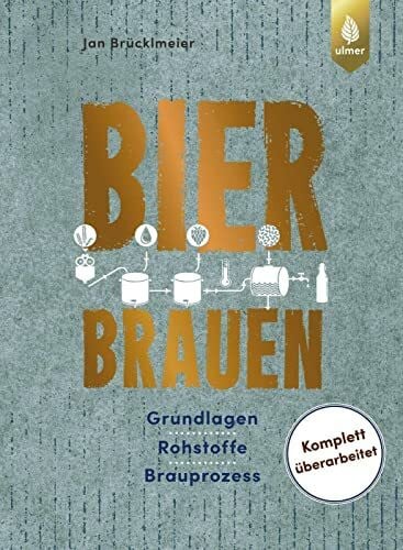 Brücklmeier, Jan Bier brauen: Grundlagen, Rohstoffe, Brauprozess. Komplett überarbeitet