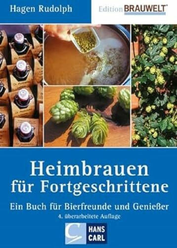 Rudolph, Hagen Heimbrauen für Fortgeschrittene: Ein Buch für Bierfreunde und Genießer