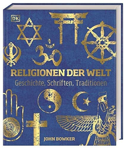 Bowker, John Religionen der Welt: Geschichte, Schriften, Traditionen. Hochwertige Ausstattung mit Goldfolie und über 600 Abbildungen.