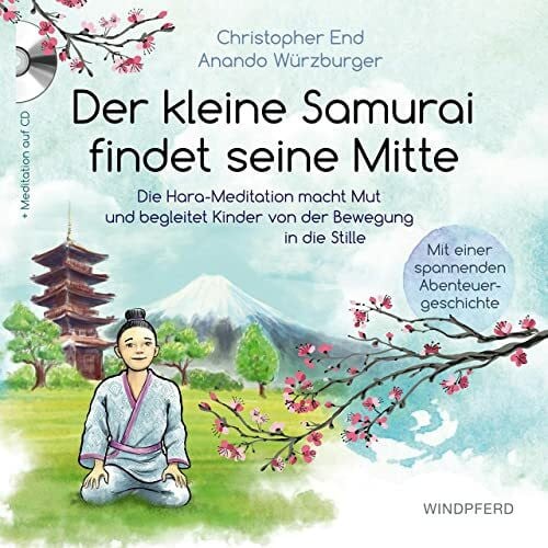 Würzburger, Anando Der kleine Samurai findet seine Mitte: Die Hara-Meditation macht Mut und begleitet Kinder von der Bewegung in die Stille