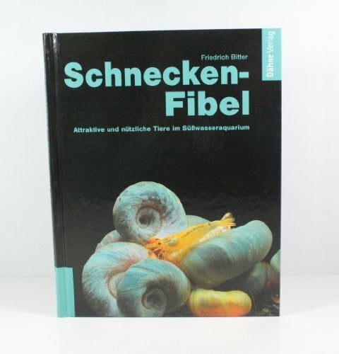 Bitter, Friedrich Schnecken-Fibel: Attraktiv und nützlich im Süßwasseraquarium: Attraktive und nützliche Tiere im Süßwasseraquarium