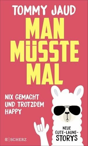 Jaud, Tommy Man müsste mal – Nix gemacht und trotzdem happy: Neue Gute-Laune-Storys | Das lustigste Buch zum Verschenken