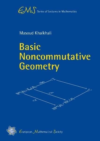Khalkhali, Masoud Basic Noncommutative Geometry (EMS Series of Lectures in Mathematics, Band 10)