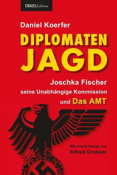 Grosser, Alfred Diplomatenjagd: Joschka Fischer, seine Unabhängige Kommission und Das AMT