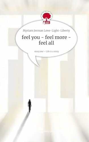 Love-Light-Liberty, Myriam Jerman feel you - feel more - feel all. Life is a Story - story.one