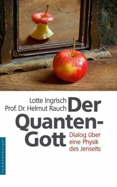 Rauch, Helmut Der Quantengott: Dialog über eine Physik des Jenseits