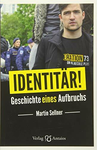Sellner, Martin Identitär!: Geschichte eines Aufbruchs
