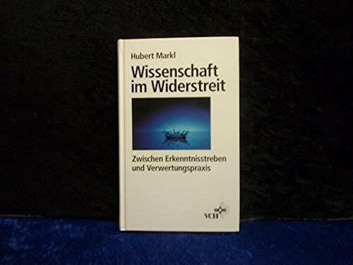 Markl, Hubert Wissenschaft im Widerstreit: Zwischen Erkenntnisstreben und Verwertungspraxis