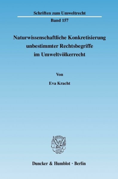 Kracht, Eva Naturwissenschaftliche Konkretisierung unbestimmter Rechtsbegriffe im Umweltvölkerrecht.: Dissertationsschrift (Schriften zum Umweltrecht)