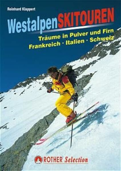 Klappert, Reinhard Westalpen - Skitouren: Träume in Pulver und Firn. Frankreich - Italien - Schweiz (Rother Selection)
