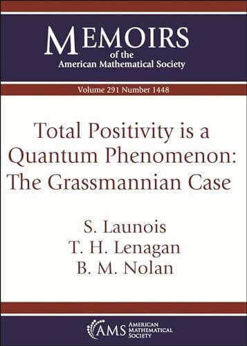 Launois, S. Total Positivity Is a Quantum Phenomenon: The Grassmannian Case (Memoirs of the American Mathematical Society)