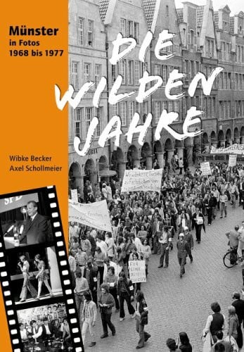 Schollmeier, Axel Die wilden Jahre: Münster in Fotos 1968 bis 1977