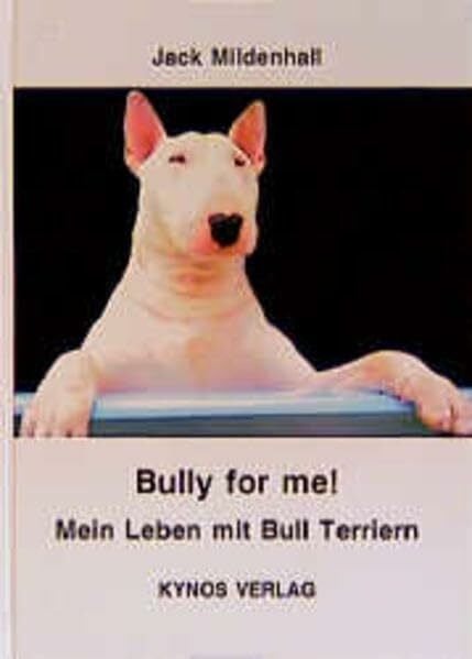 Fleig, Dieter Bully for me - Mein Leben mit Bull Terriern