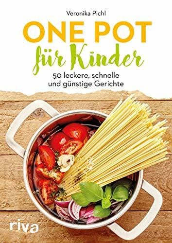 Pichl, Veronika One Pot für Kinder: 50 leckere, schnelle und günstige Gerichte