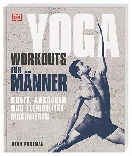 Pohlman, Dean Yoga-Workouts für Männer: Kraft, Ausdauer und Flexibilität maximieren