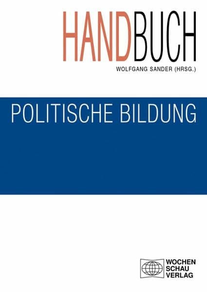 Sander, Wolfgang Handbuch politische Bildung, Studienausgabe: 4. überarb. Auflage 2014 (Politik und Bildung)